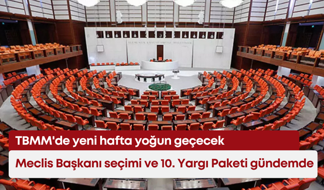 TBMM'de yeni hafta yoğun geçecek: Meclis Başkanı seçimi ve 10. Yargı Paketi gündemde