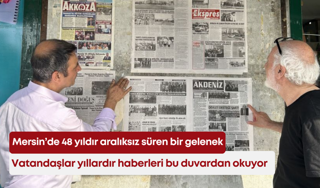 Mersin’de 48 yıldır aralıksız süren bir gelenek! Vatandaşlar yıllardır haberleri bu duvardan okuyor