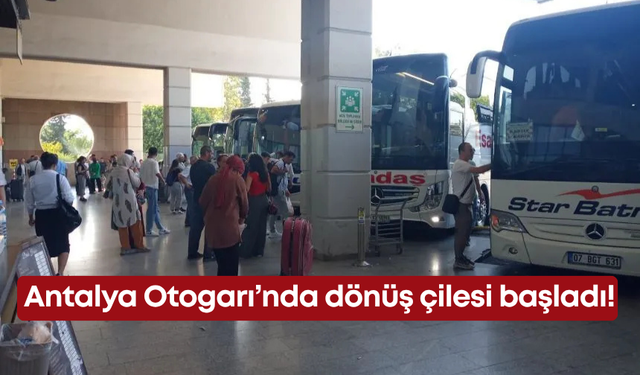Antalya Otogarı’nda dönüş çilesi başladı!