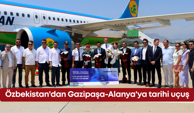 Özbekistan'dan Gazipaşa-Alanya'ya tarihi uçuş