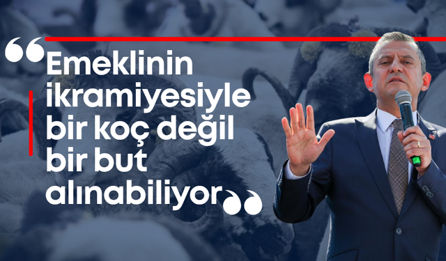 Özgür Özel: "Emeklinin ikramiyesiyle bir koç değil, bir but alınabiliyor"