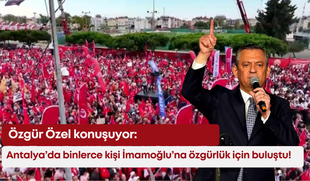 Antalya’da binlerce kişi İmamoğlu’na özgürlük için buluştu! Özgür Özel konuşuyor