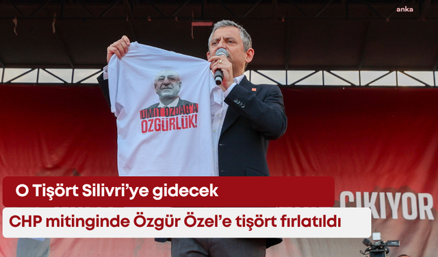 CHP mitinginde Özgür Özel’e tişört fırlatıldı: O tişört Silivri’ye gidecek