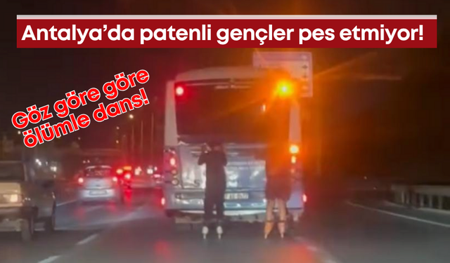 Antalya’da patenli gençler pes etmiyor! Göz göre göre ölümle dans