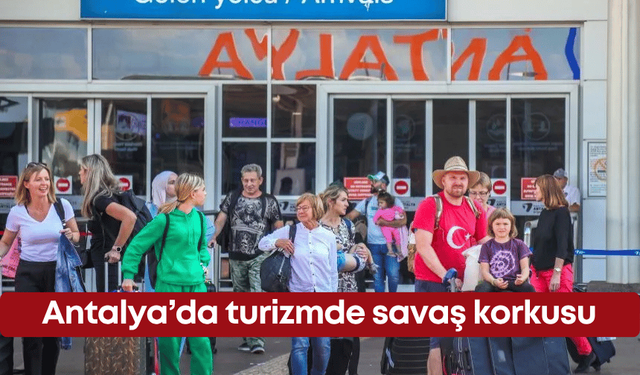 Antalya’da turizmde savaş korkusu!