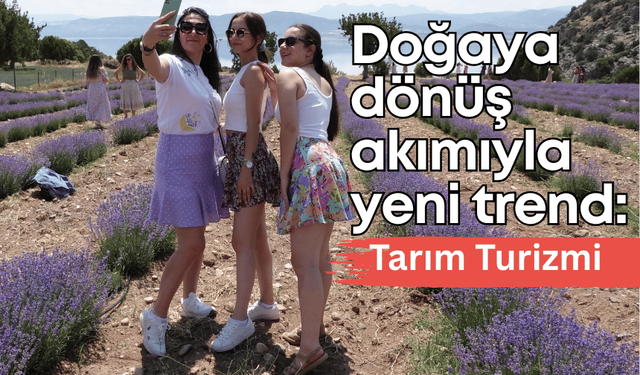 Doğaya dönüş akımıyla yeni trend: Tarım turizmi
