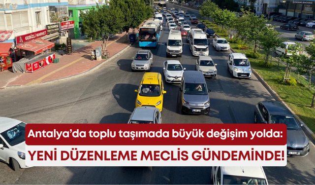 Antalya’da toplu taşımada büyük değişim yolda: Yeni düzenleme meclis gündeminde!