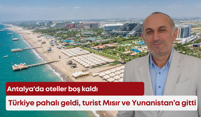 Türkiye pahalı geldi, turist Mısır ve Yunanistan'a gitti: Antalya'da oteller boş kaldı