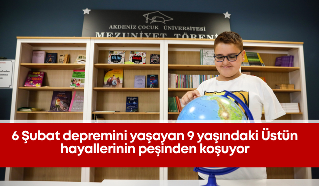 6 Şubat depremini yaşayan 9 yaşındaki Üstün hayallerinin peşinden koşuyor
