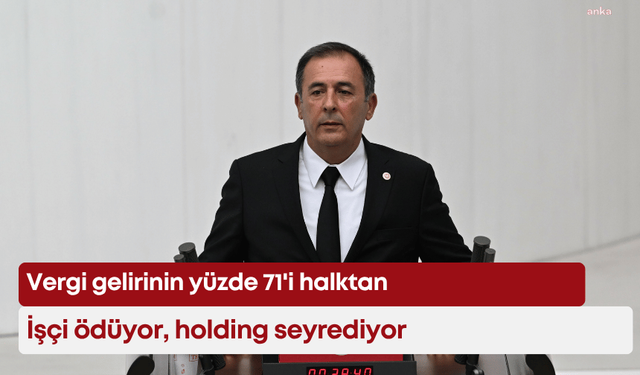 Vergi gelirinin yüzde 71'i halktan: İşçi ödüyor, holding seyrediyor