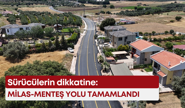 Sürücülerin dikkatine: Milas-Menteş yolu tamamlandı