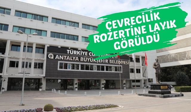 Antalya Büyükşehir Belediyesi’ne çevrecilik rozeti