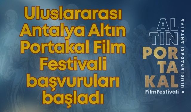 Uluslararası Antalya Altın Portakal Film Festivali başvuruları başladı