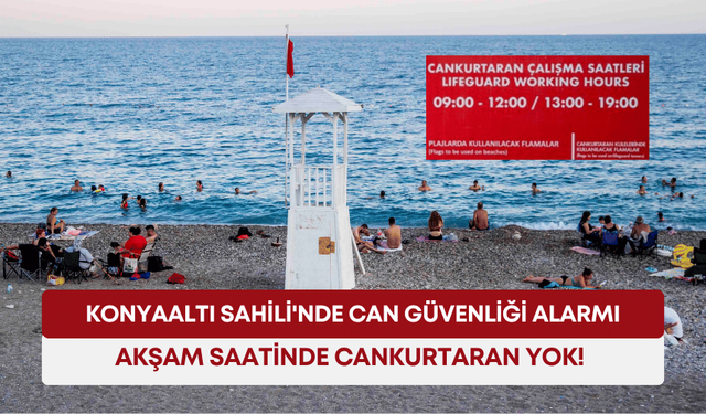 Konyaaltı Sahili'nde can güvenliği alarmı: Akşam saatlerinde cankurtaran yok!