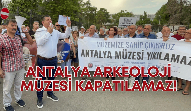 CHP Antalya Milletvekili Cavit Arı: Antalya Arkeoloji Müzesi kapatılamaz!