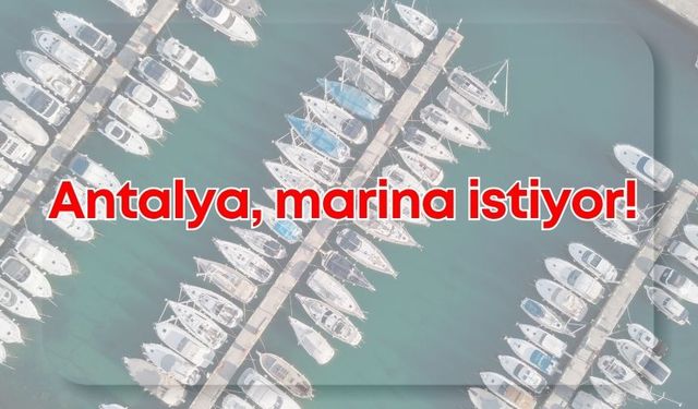 Antalya’da Ünlü başkandan marina talebi!