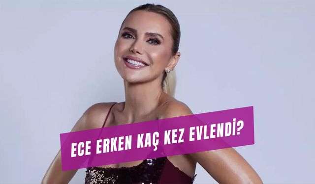 Ece Erken Kaç Kez Evlendi? Sinan Akçıl’ın Sevgilisi Kaç Yaşında?