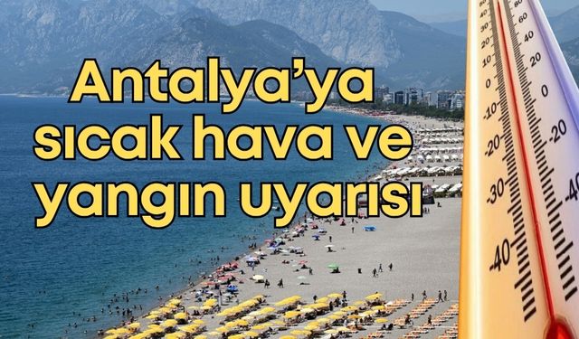 Antalya Büyükşehir Belediyesi’nden sıcak hava ve yangın uyarısı