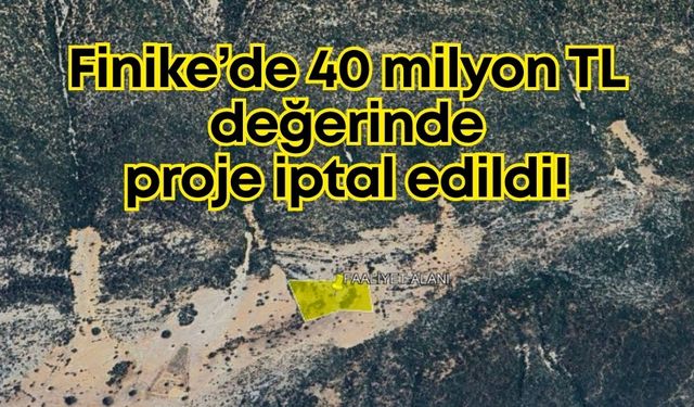 Finike’de 40 milyon TL değerinde proje iptal edildi