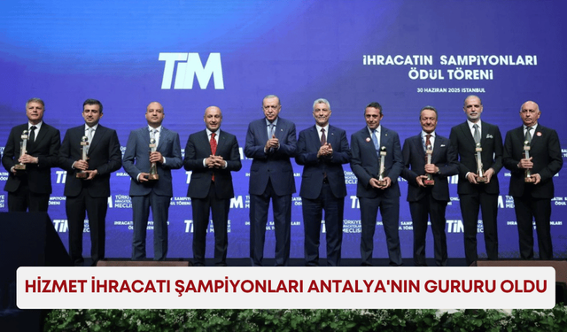 Hizmet ihracatı şampiyonları Antalya'nın gururu oldu
