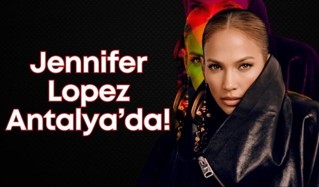 Jennifer Lopez Antalya’da! Hayranlarıyla buluşmasına saatler kaldı