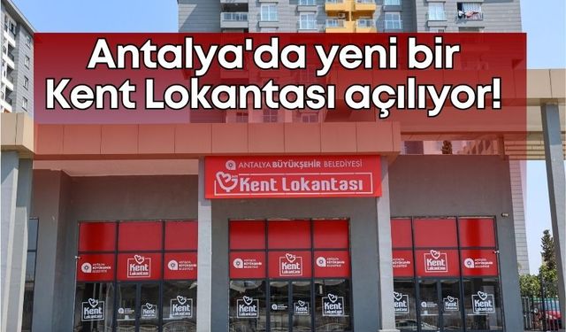 Antalya'da yeni bir Kent Lokantası açılıyor!