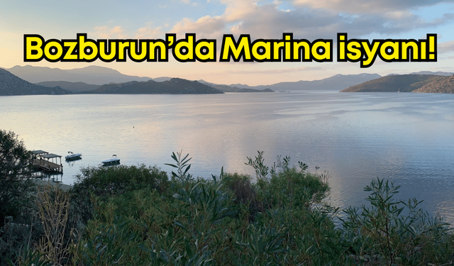 Bozburun’da Marina isyanı!