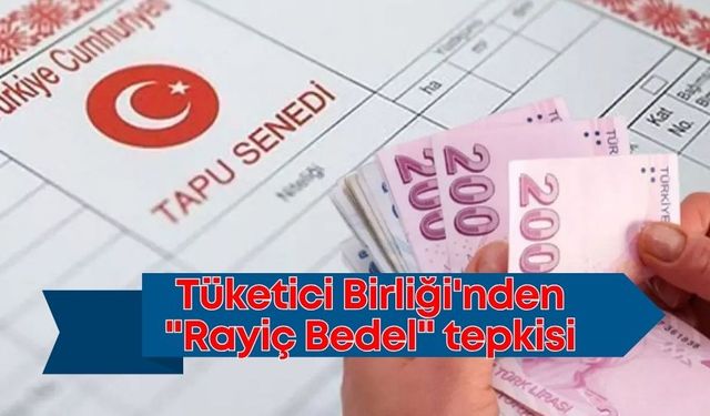 Tüketici Birliği'nden "Rayiç Bedel" tepkisi: "Vergi borçları 10 kat arttı!"