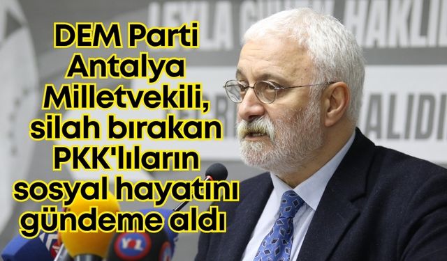 DEM Partili Saruhan Oluç, silah bırakan PKK'lıların sosyal hayatını gündeme aldı