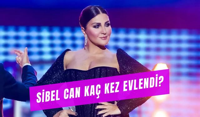 Sibel Can Kaç Kez Evlendi? Çocukları Kaç Yaşında?