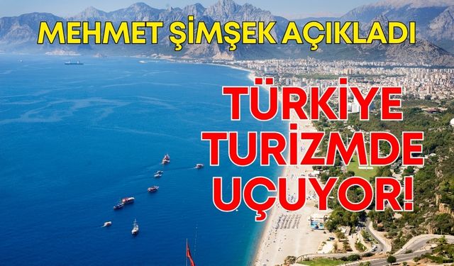 Mehmet Şimşek açıkladı: Turizmde uçuyoruz, 62.9 milyar dolar gelir!