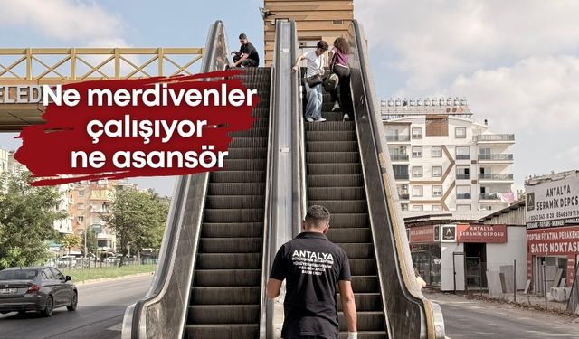 Antalya’da üst geçit çilesi: Ne merdivenler çalışıyor ne asansör... İdrar kokusu da cabası!