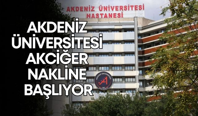 Akdeniz Üniversitesi akciğer nakline başlıyor