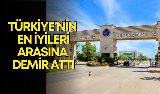 Akdeniz Üniversite Türkiye’nin en iyileri arasına demir attı
