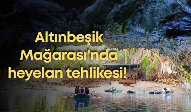 Altınbeşik Mağarası'nda heyelan tehlikesi!