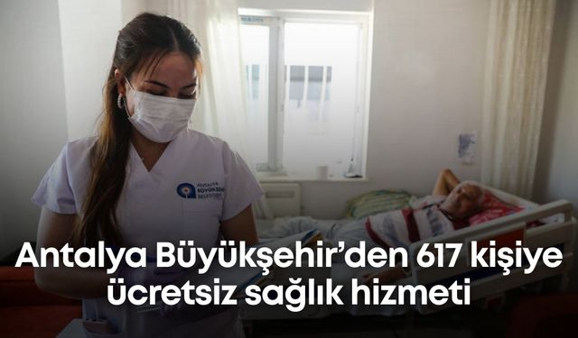 Antalya Büyükşehir’den 617 kişiye ücretsiz sağlık hizmeti