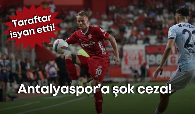 Antalyaspor’a şok ceza! Taraftar isyan etti!