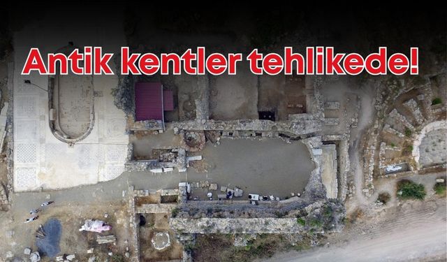 Antik kentler tehlikede!