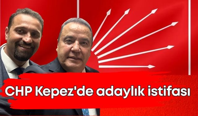 CHP Kepez'de adaylık istifası