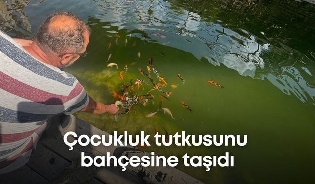 Çocukluk tutkusunu bahçesine taşıdı