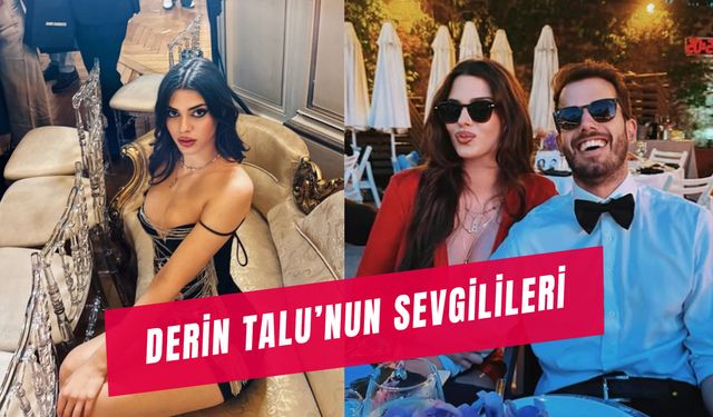 Derin Talu Sevgilileri: Defne Samyeli’nin Kızı Kimlerle Sevgili Oldu?