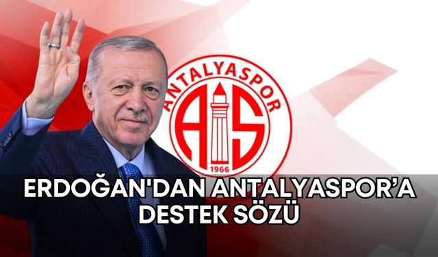 Cumhurbaşkanı Erdoğan'dan Antalyaspor’a destek sözü
