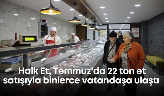 Halk Et, Temmuz'da 22 ton et satışıyla binlerce vatandaşa ulaştı