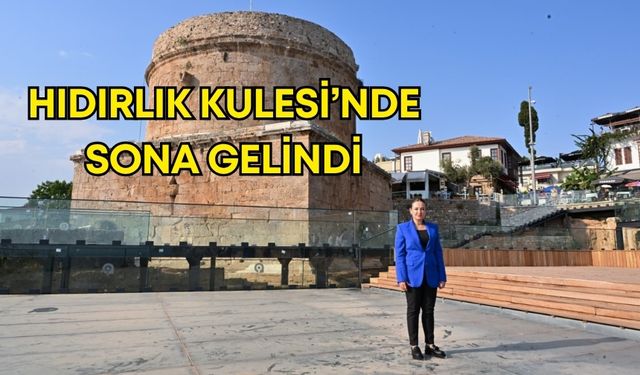 Antalya Hıdırlık Kulesi’nde sona gelindi! Başkanvekili Özdemir yerinde inceledi