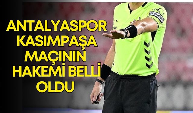 Antalyaspor-Kasımpaşa maçında düdük çalacak hakem belli oldu