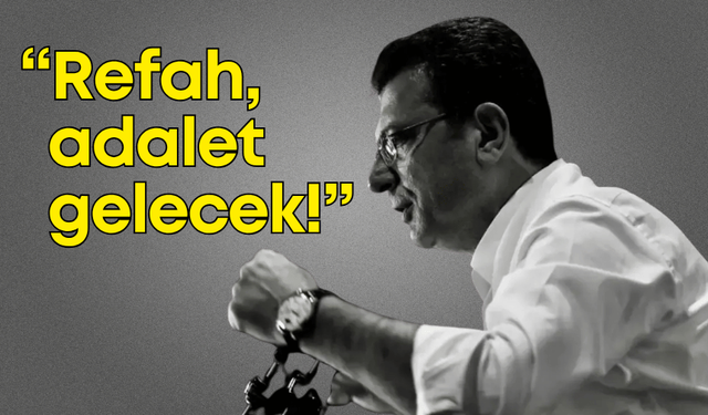 İmamoğlu: "Refah ve adalet gelecek!"