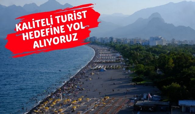 Antalya turizmini rahatlatan tespit: Kaliteli turist hedefine yol alıyoruz