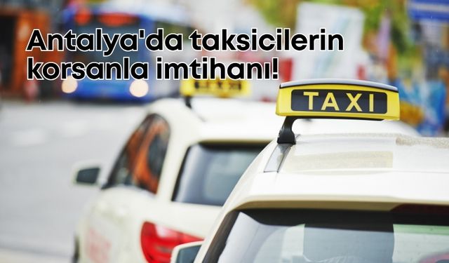 Antalya'da taksicilerin korsanla imtihanı! Dört koldan denetim