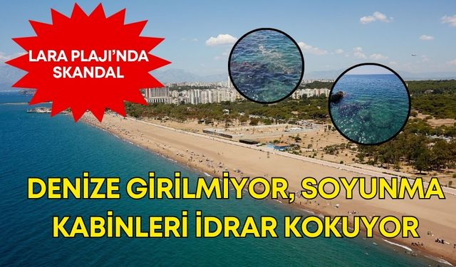 Antalya Lara Plajı’nda skandal! Denize girilmiyor, soyunma kabinleri idrar kokuyor