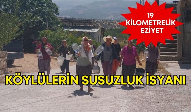 Köylülerin susuzluk isyanı! 19 km'lik eziyet